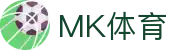 MK体育官方网站-MK中国官方认证平台-MK体育在线直播-APP下载